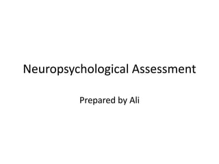 Neuropsychological Assessment 
Prepared by Ali 
 