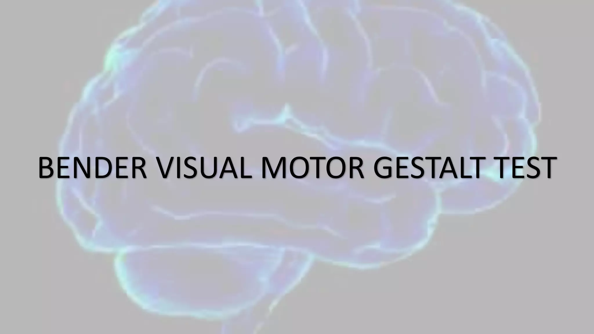 BENDER VISUAL MOTOR GESTALT TEST
 
