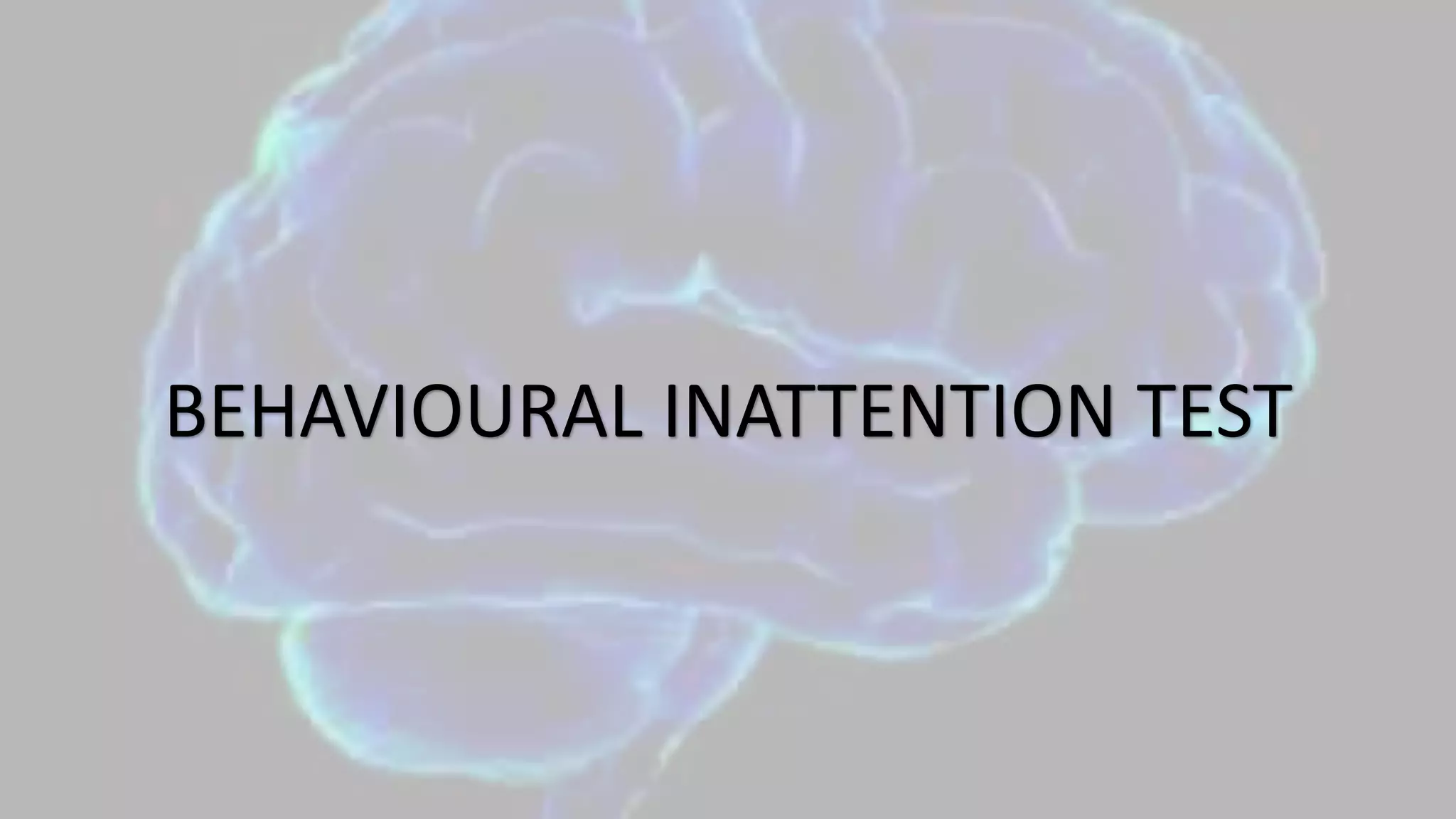 BEHAVIOURAL INATTENTION TEST
 