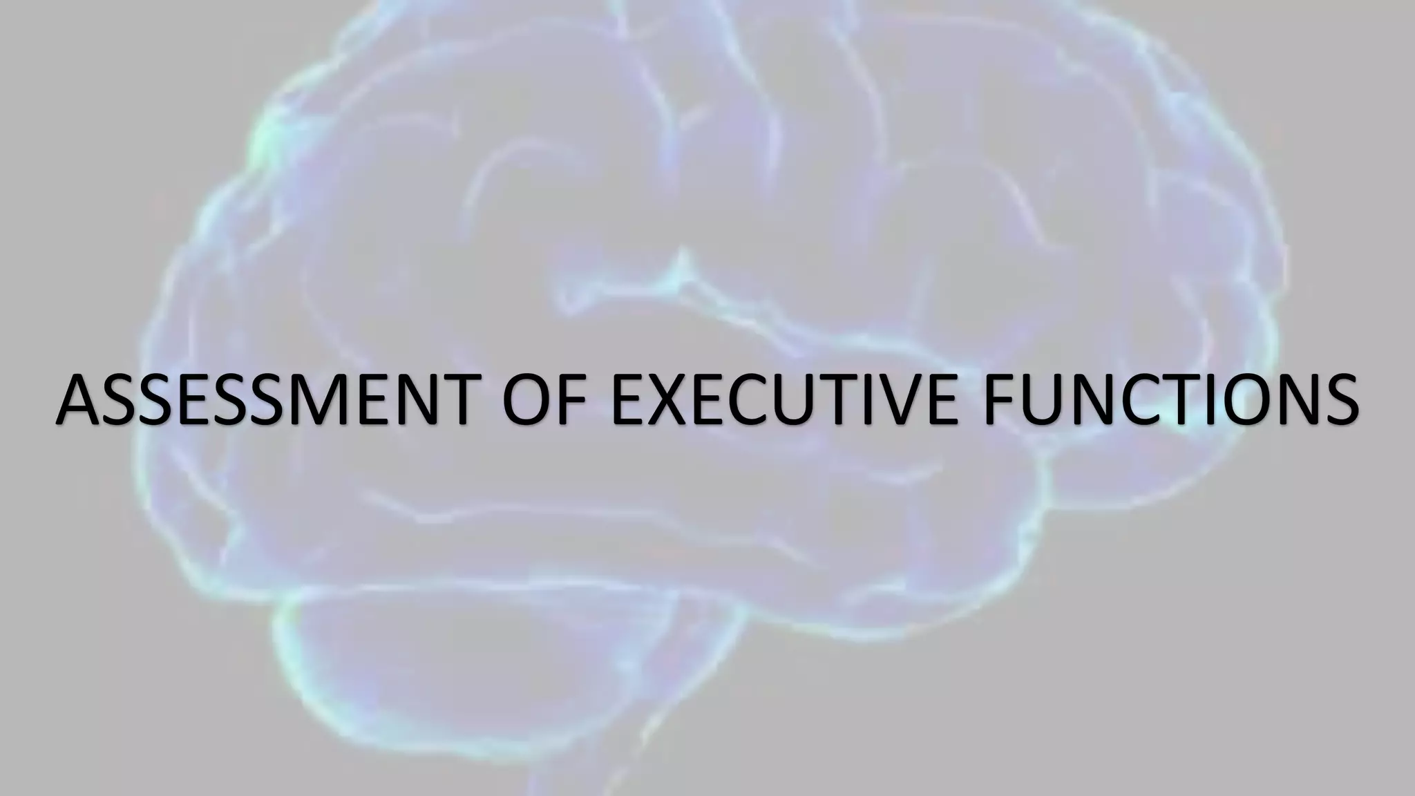 ASSESSMENT OF EXECUTIVE FUNCTIONS
 