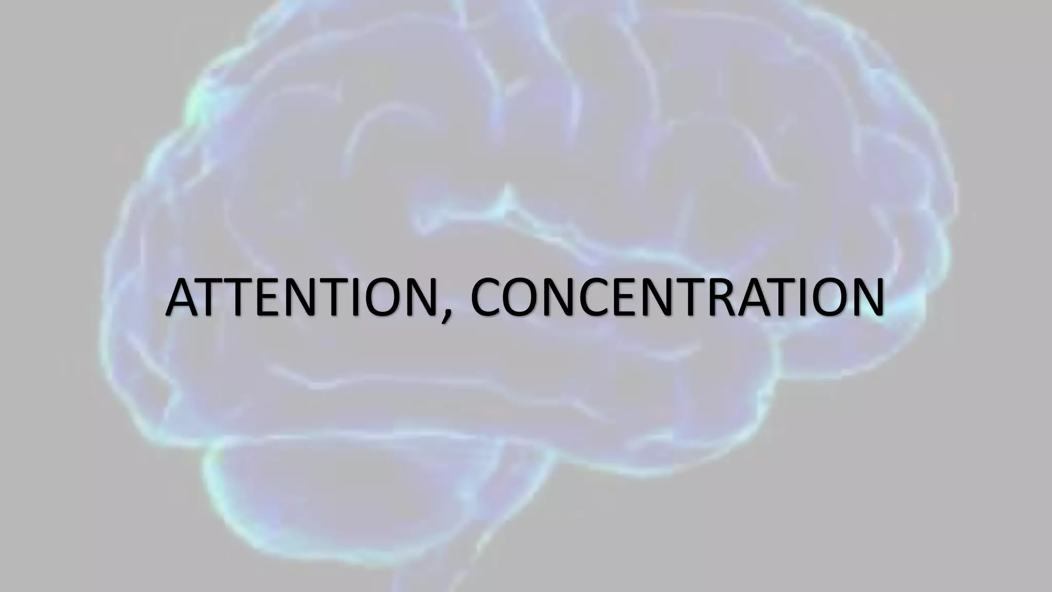 ATTENTION, CONCENTRATION
 