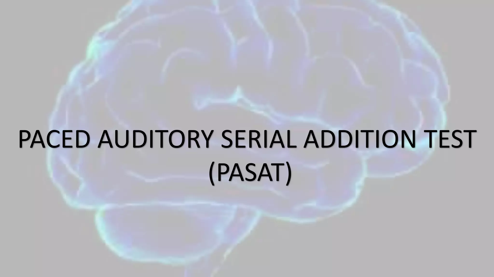 PACED AUDITORY SERIAL ADDITION TEST
(PASAT)
 