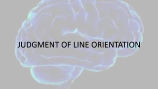 JUDGMENT OF LINE ORIENTATION
 