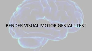 BENDER VISUAL MOTOR GESTALT TEST
 