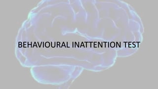 BEHAVIOURAL INATTENTION TEST
 