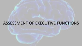 ASSESSMENT OF EXECUTIVE FUNCTIONS
 