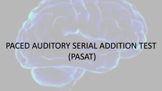PACED AUDITORY SERIAL ADDITION TEST
(PASAT)
 