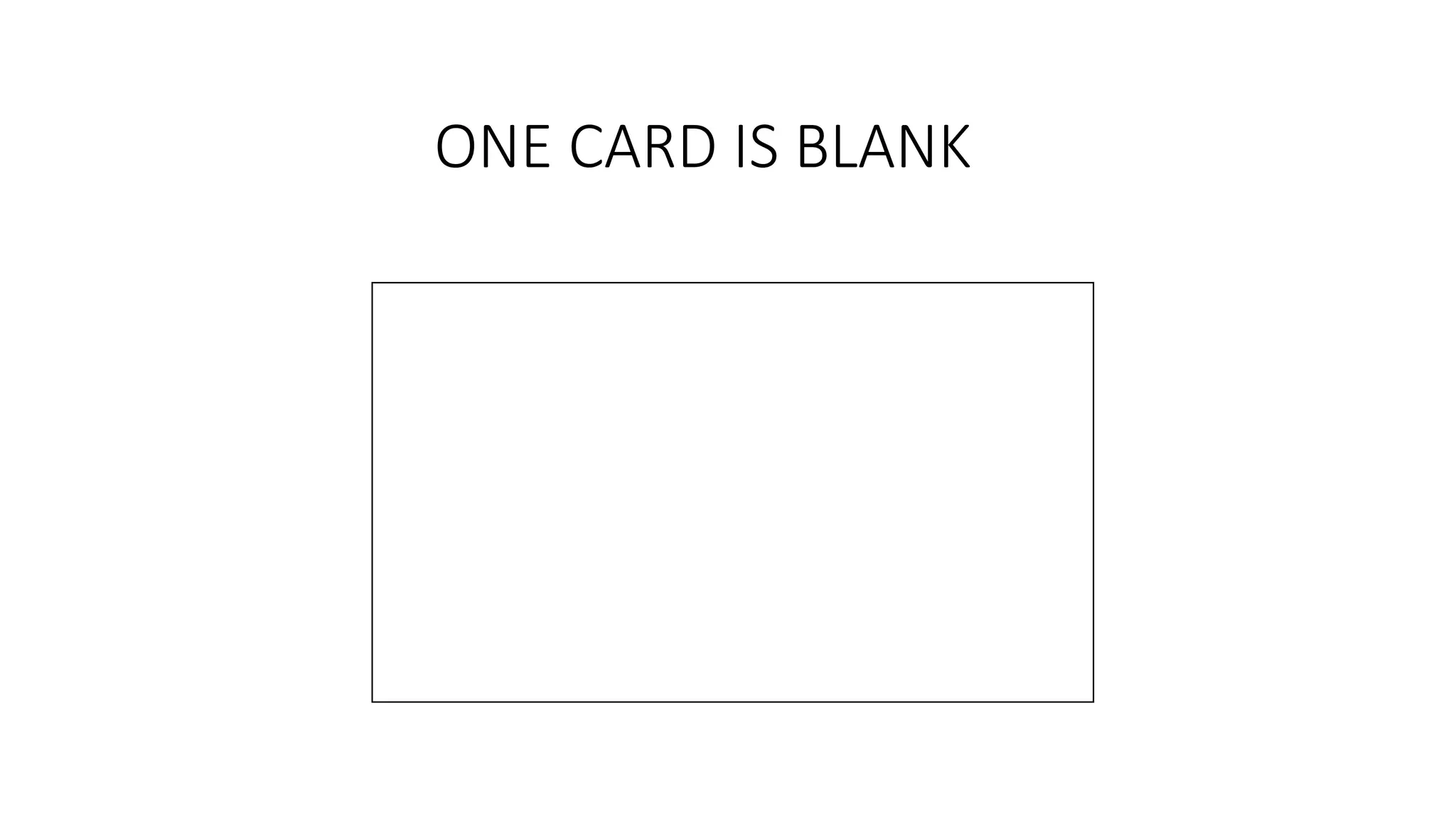 ONE CARD IS BLANK
 