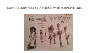 DAPT PERFORMANCE OF A PERSON WITH SCHIZOPHRENIA
 