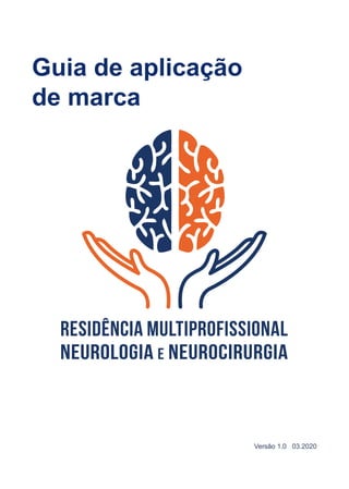 Guia de aplicação
de marca
Residência multiprofissional
Neurologia e neurocirurgia
Versão 1.0 03.2020
 