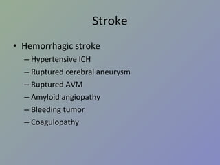 Stroke Hemorrhagic stroke Hypertensive ICH Ruptured cerebral aneurysm Ruptured AVM Amyloid angiopathy Bleeding tumor Coagulopathy 