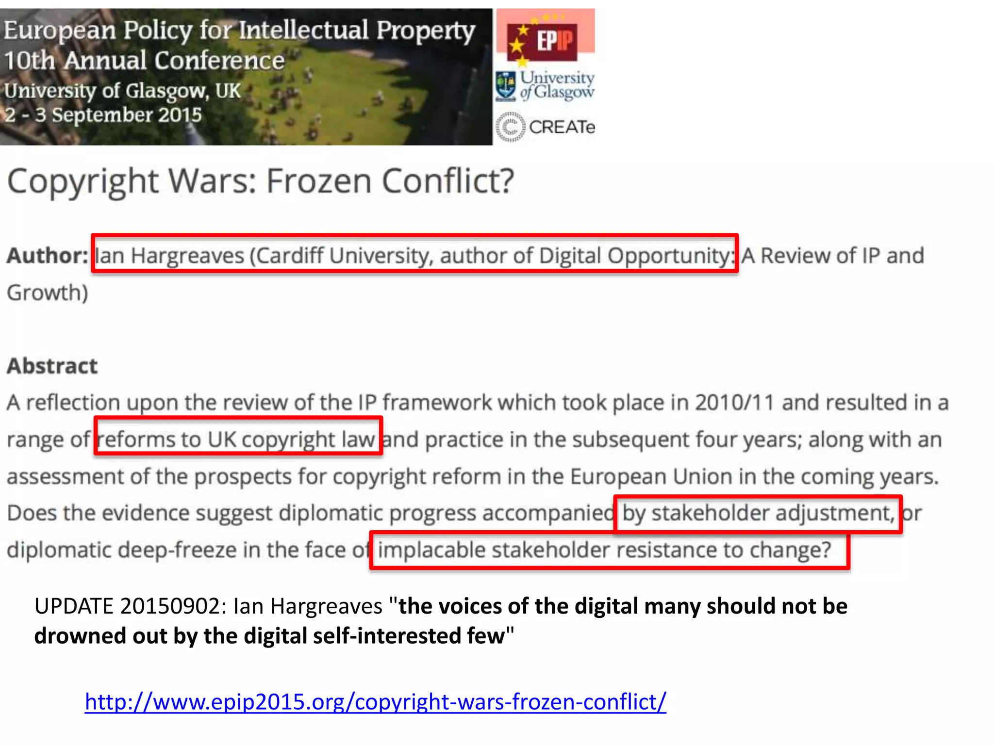 http://www.epip2015.org/copyright-wars-frozen-conflict/
UPDATE 20150902: Ian Hargreaves "the voices of the digital many should not be
drowned out by the digital self-interested few"
 