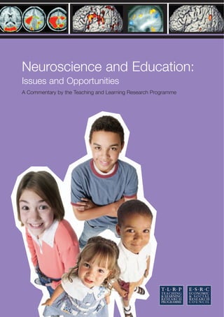 Neuroscience and Education:
Issues and Opportunities
A Commentary by the Teaching and Learning Research Programme
 