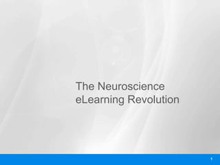 1
The Neuroscience
eLearning Revolution
 