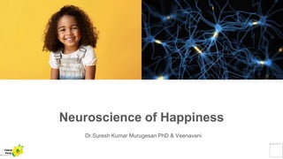 Neuroscience of Happiness
Dr.Suresh Kumar Murugesan PhD & Veenavani
Yellow
Pond
 