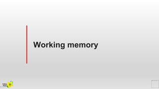 Working memory
Yellow
Pond
 