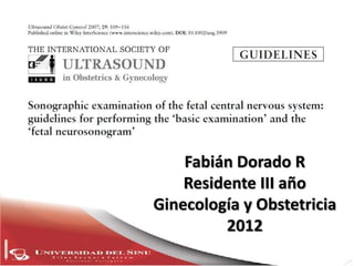Fabián Dorado R
    Residente III año
Ginecología y Obstetricia
         2012
 