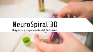 NeuroSpiral 3D
Diagnosis y seguimiento del Párkinson.
 
