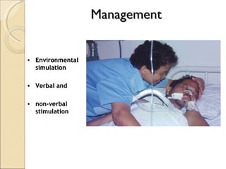 Environmental simulation Verbal and  non-verbal stimulation Management 