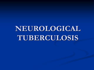 NEUROLOGICAL
TUBERCULOSIS
 