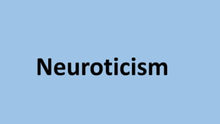 Neuroticism
 