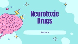 Neurotoxic
Drugs
Section 4
 