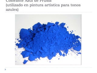 Colorante Azul de Prusia
(utilizado en pintura artística para tonos
azules)
 