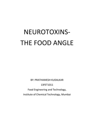 NEUROTOXINS-
THE FOOD ANGLE
BY: PRATHAMESH KUDALKAR
13FET1011
Food Engineering and Technology,
Institute of Chemical Technology, Mumbai
 