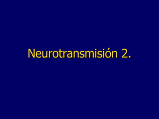Neurotransmisi ón 2. 
