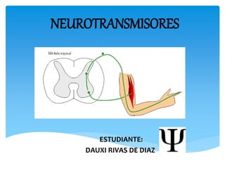 NEUROTRANSMISORES
ESTUDIANTE:
DAUXI RIVAS DE DIAZ.
 