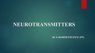 NEUROTRANSMITTERS
Dr. LAKSHMI PAVANI P. (PT)
 