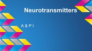 Neurotransmitters
A&PI

 