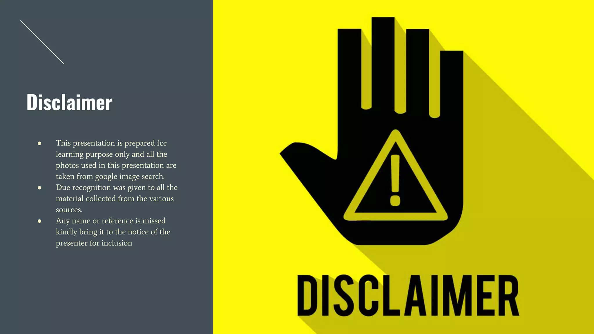 Disclaimer
● This presentation is prepared for
learning purpose only and all the
photos used in this presentation are
taken from google image search.
● Due recognition was given to all the
material collected from the various
sources.
● Any name or reference is missed
kindly bring it to the notice of the
presenter for inclusion
 
