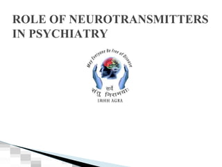 ROLE OF NEUROTRANSMITTERS
IN PSYCHIATRY
 
