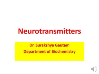 Neurotransmitters
Dr. Surakshya Gautam
Department of Biochemistry
 