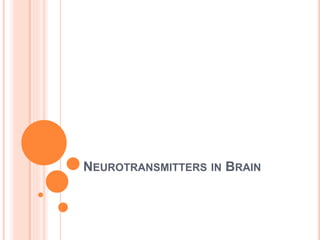NEUROTRANSMITTERS IN BRAIN
 