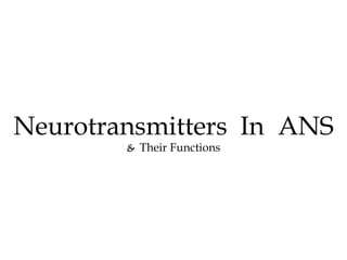 Neurotransmitters In ANS
& Their Functions
 