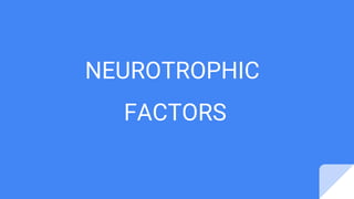NEUROTROPHIC
FACTORS
 