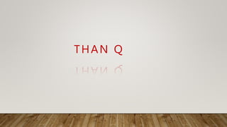 THAN Q
 