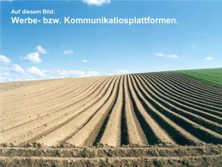 Auf diesem Bild:Werbe- bzw. Kommunikatiosplattformen.