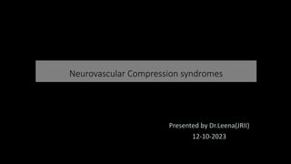 Neurovascular Compression syndromes
Presented by Dr.Leena(JRII)
12-10-2023
 