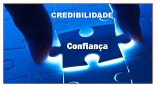 CREDIBILIDADE
 