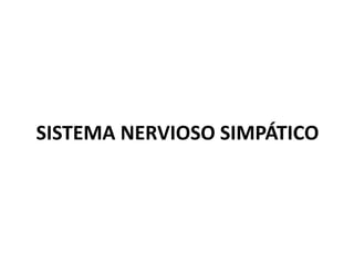 SISTEMA NERVIOSO SIMPÁTICO
 