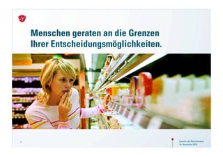 Menschen geraten an die Grenzen
    Ihrer Entscheidungsmöglichkeiten.




7                                       Launch von Neuroversum
                                        18. November 2010
 
