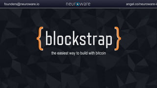 the easiest way to build with bitcoin
founders@neuroware.io angel.co/neuroware-io