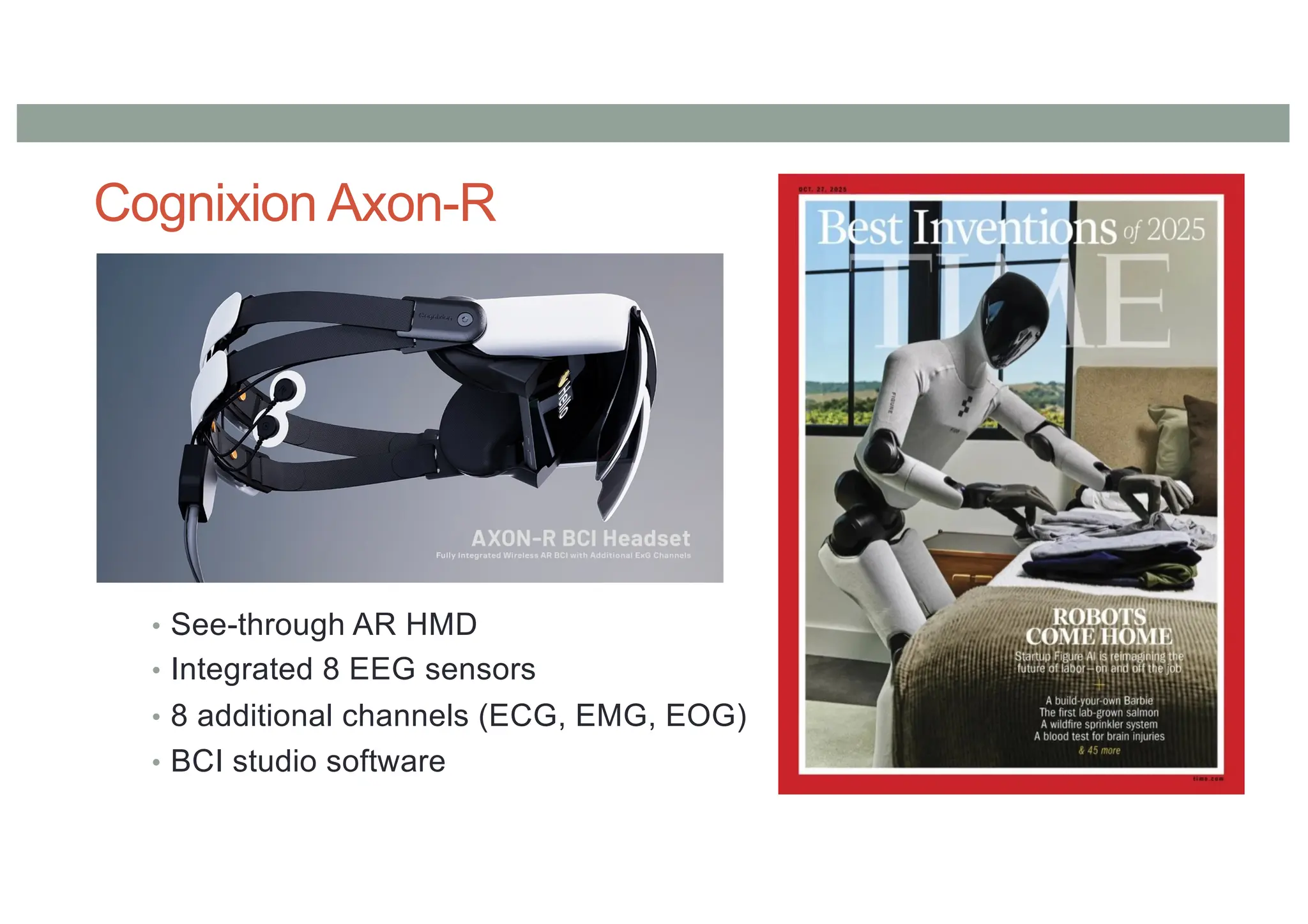 Cognixion Axon-R
• See-through AR HMD
• Integrated 8 EEG sensors
• 8 additional channels (ECG, EMG, EOG)
• BCI studio software
 