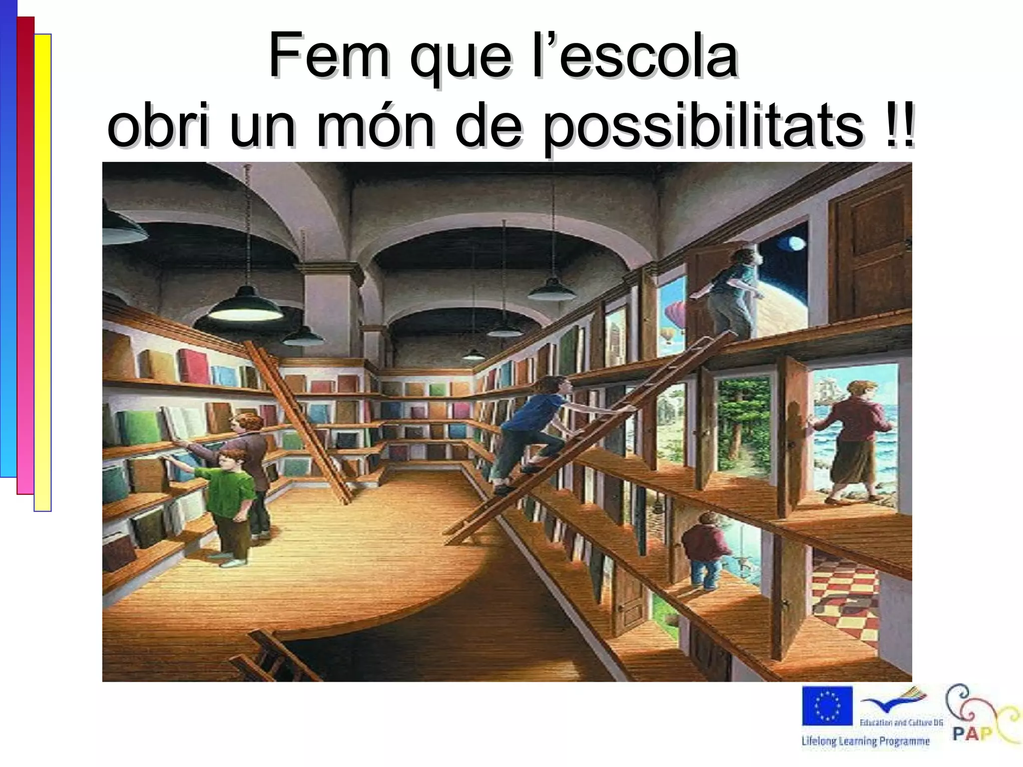 Fem que l’escola  obri un món de possibilitats !! 