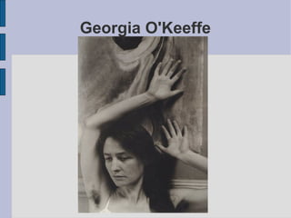Georgia O'Keeffe
 