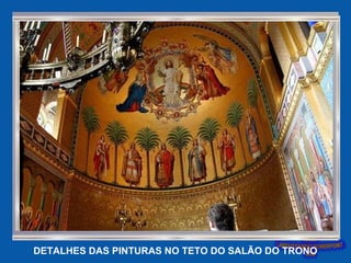 DETALHES DAS PINTURAS NO TETO DO SALÃO DO TRONO
 