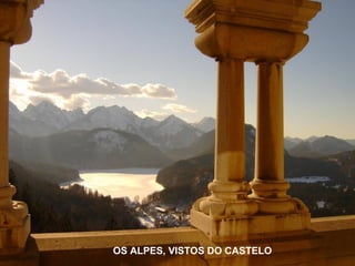 OS ALPES, VISTOS DO CASTELO
 